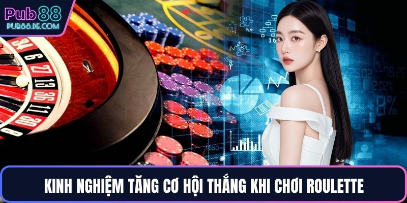 Kinh nghiệm tăng cơ hội thắng khi chơi Roulette