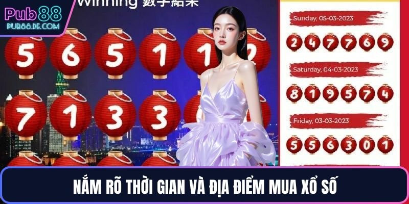Nắm rõ thời gian và địa điểm mua xổ số