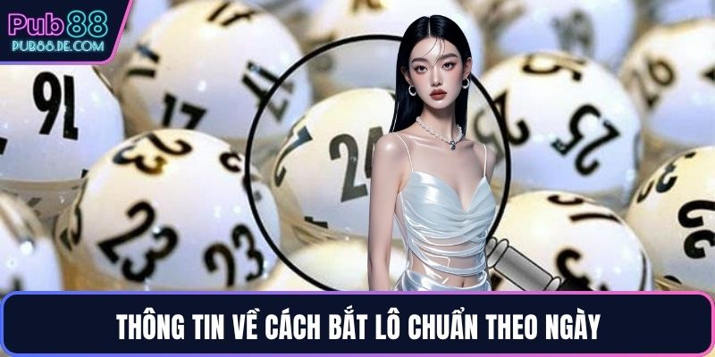 Thông tin về cách bắt lô chuẩn theo ngày
